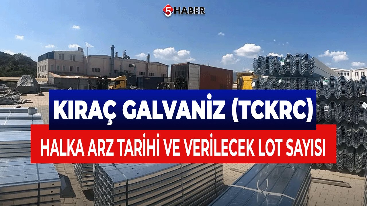 Kıraç Galvaniz (TCKRC) Halka Arz Tarihi ve Verilecek Lot Sayısı