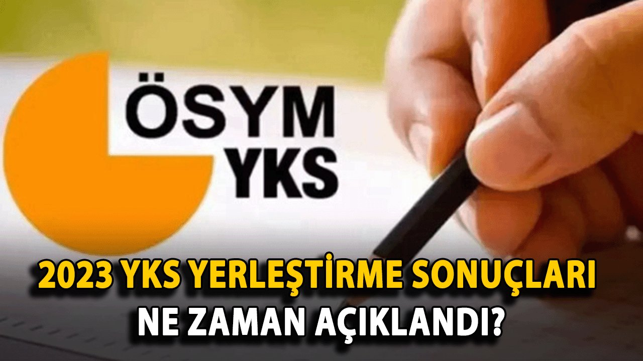 2023 YKS yerleştirme sonuçları ne zaman açıklandı? Geçen yılki süreç nasıldı?