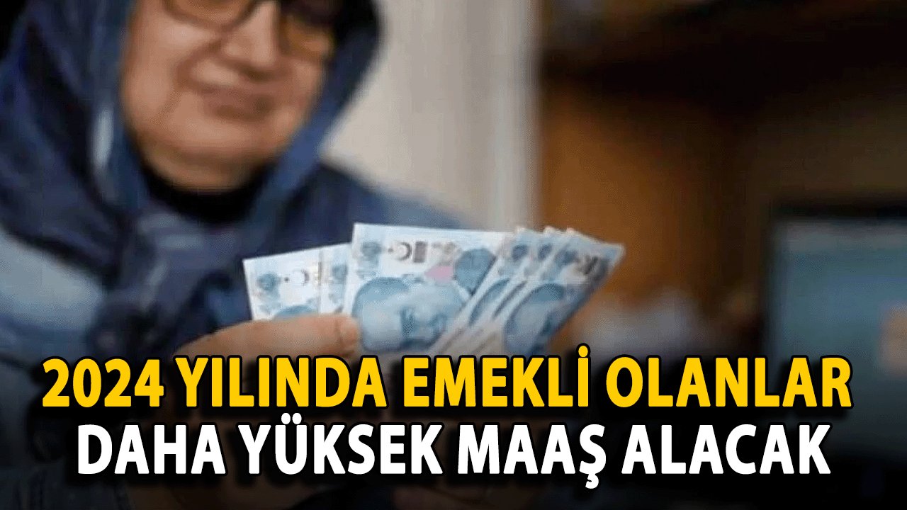 Emekliye Müjde: 2024 Yılında Emekli Olanlar Daha Yüksek Maaş Alacak