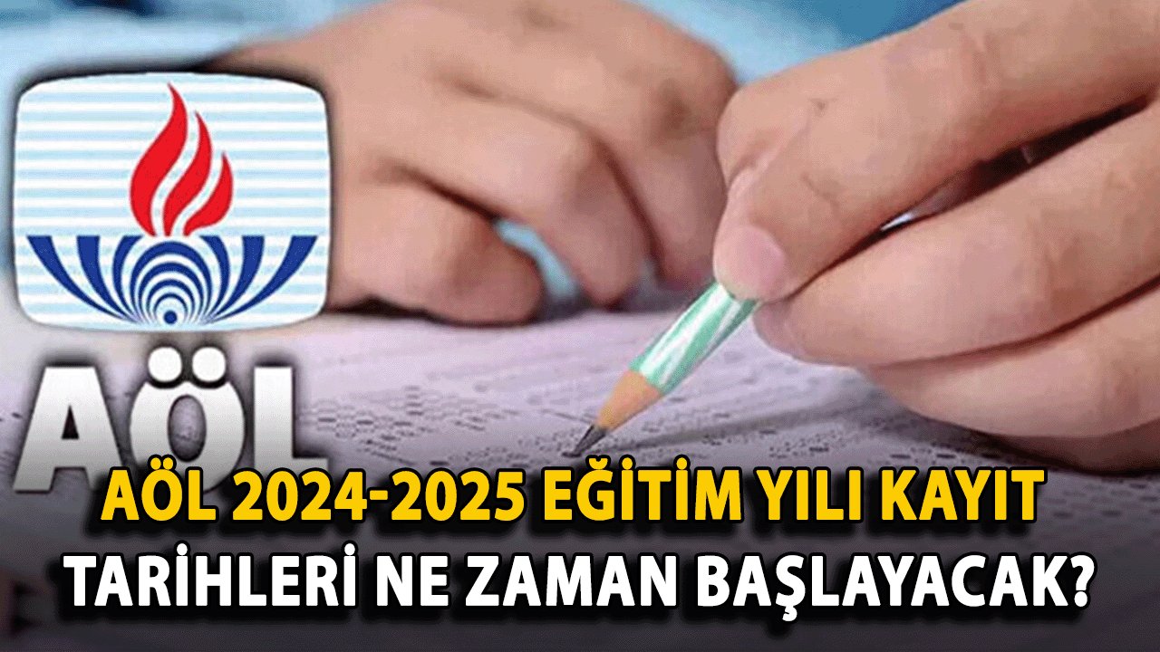 AÖL 2024-2025 Eğitim Yılı Kayıt Tarihleri Ne Zaman Başlayacak?