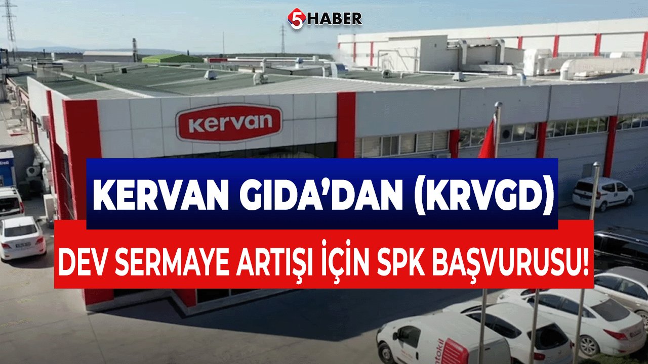 Kervan Gıda’dan (KRVGD) Dev Sermaye Artışı İçin SPK Başvurusu!