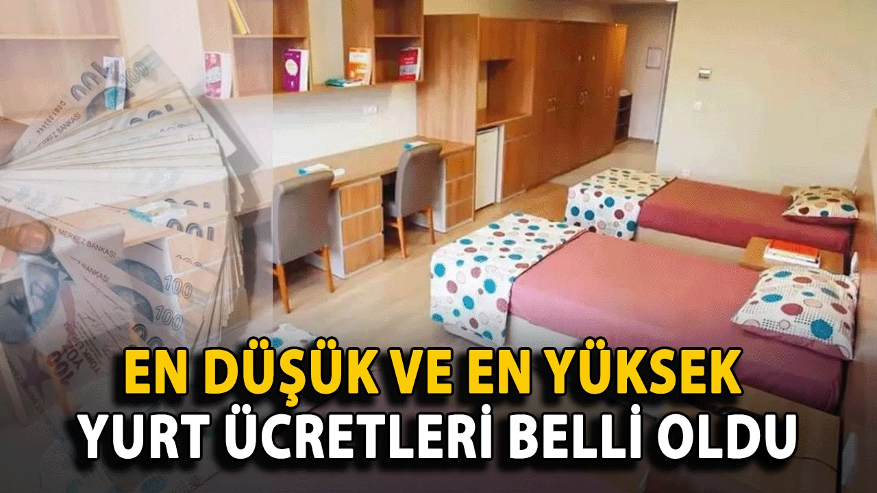 En Düşük ve En Yüksek Yurt Ücretleri Belli Oldu