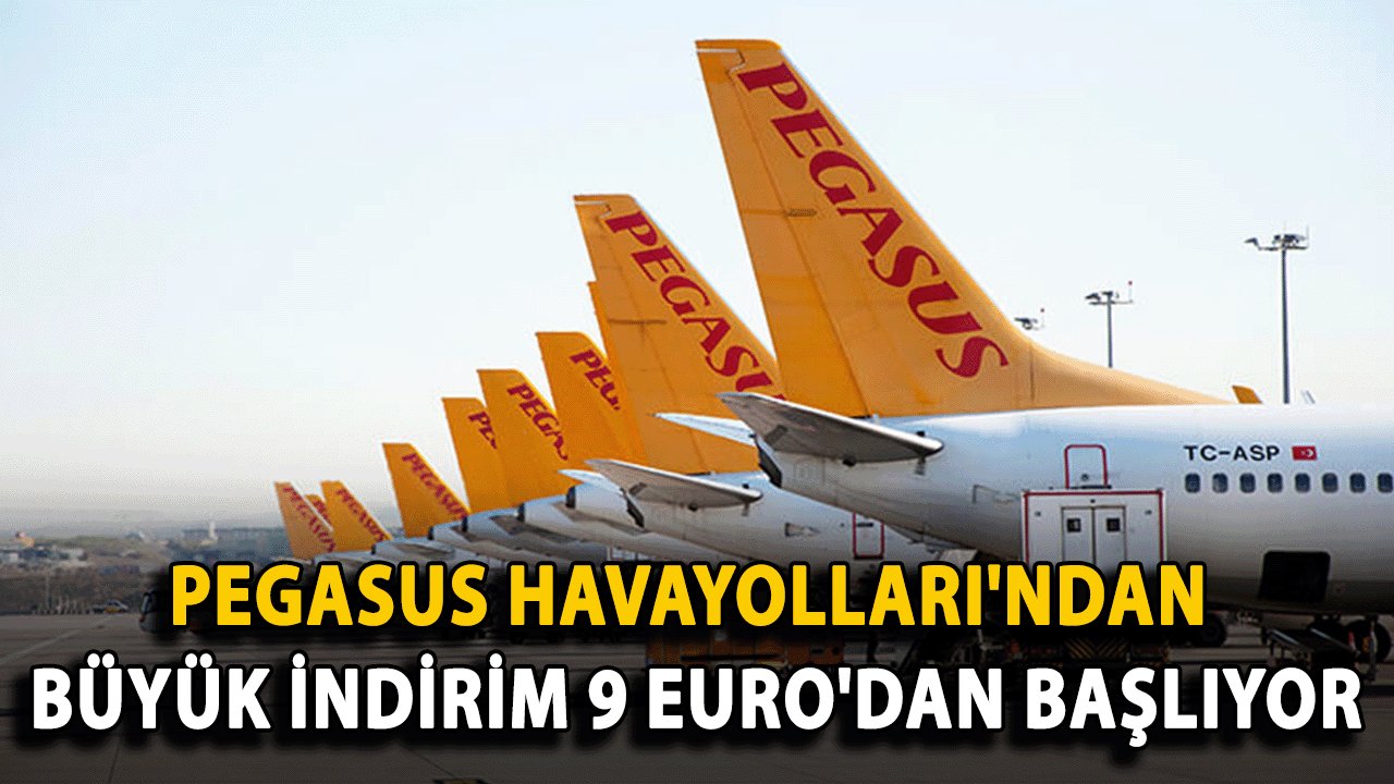 Pegasus Havayolları'ndan Büyük İndirim: 9 Euro'dan Başlayan Fiyatlarla Uçak Bileti Fırsatı