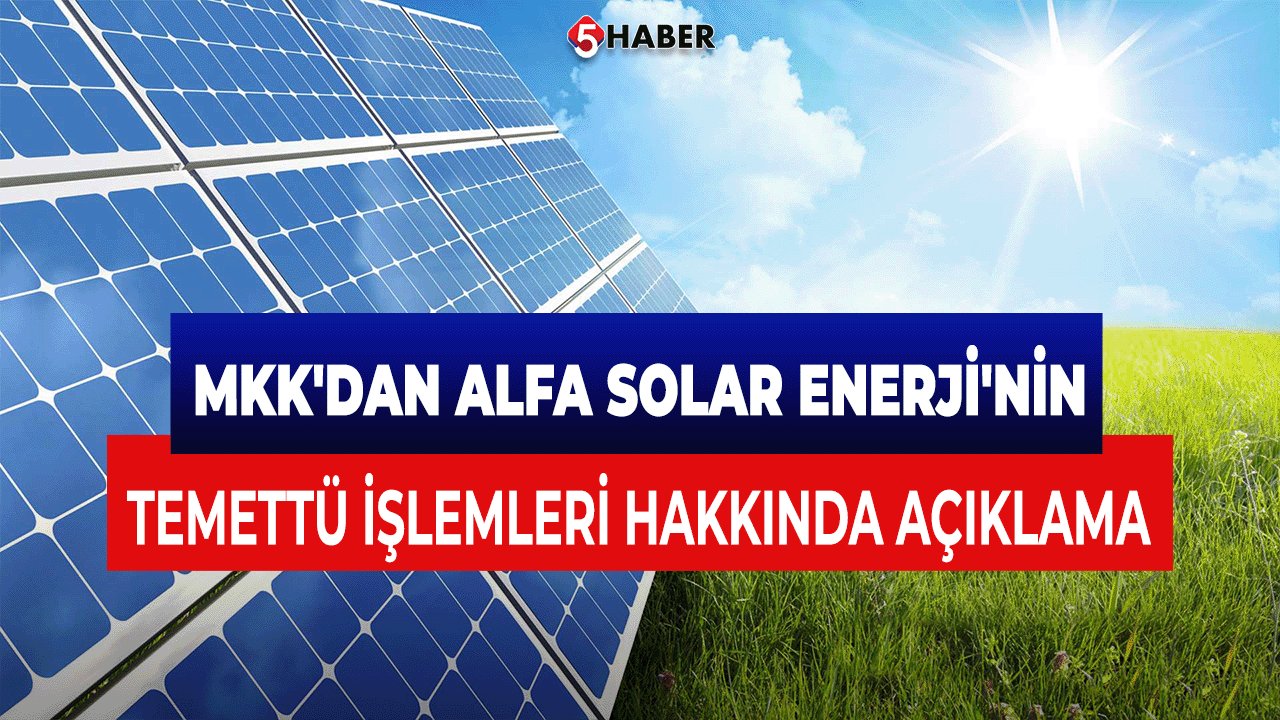 MKK'dan Alfa Solar Enerji'nin temettü işlemleri hakkında önemli açıklama