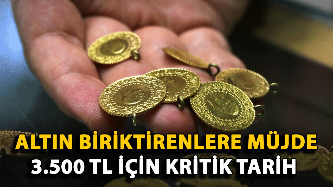 Altın Biriktirenlere Müjde: 3.500 TL İçin Kritik Tarih Açıklandı!