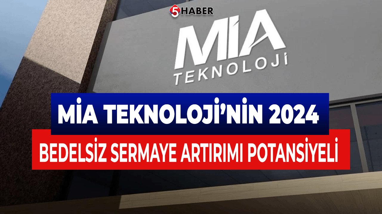 Mia Teknoloji (MIATK) Bedelsiz Sermaye Artırımı Potansiyeli 2024