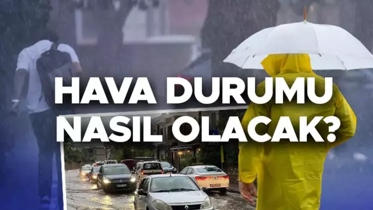 SON DAKİKA: METEOROLOJİDEN KUVVETLİ YAĞIŞ VE FIRTINA UYARISI!