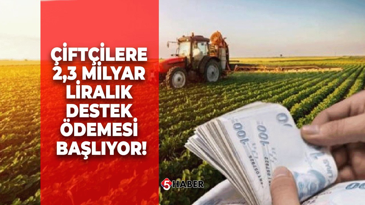 Çiftçilere 2,3 Milyar Liralık Destek Ödemesi Başlıyor!