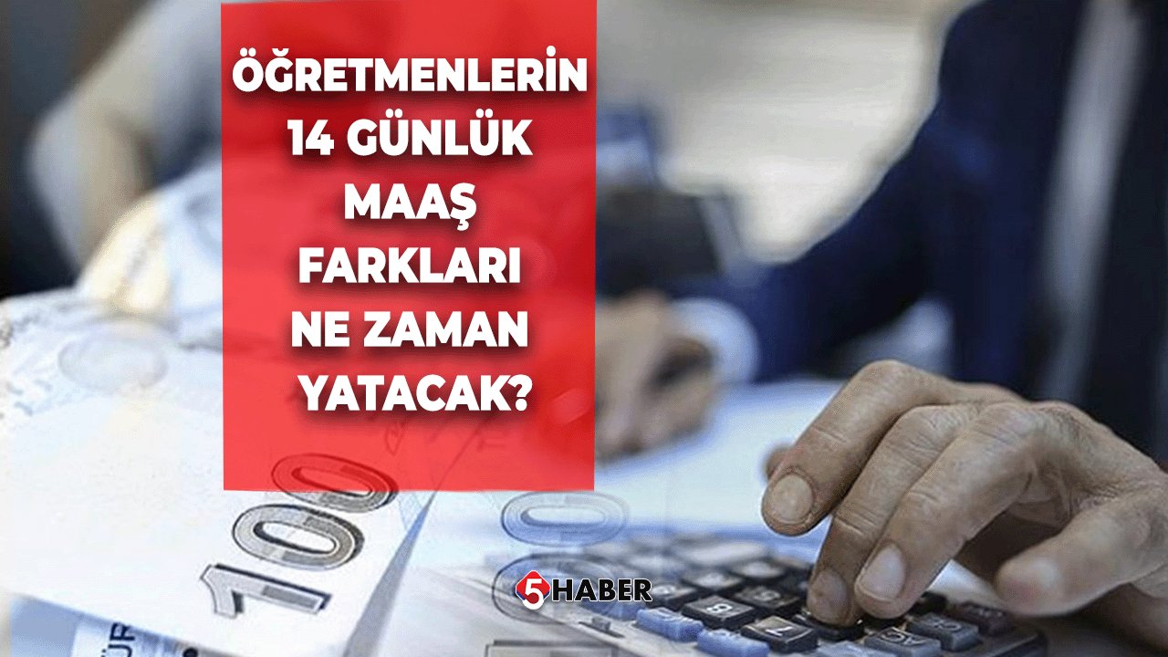 Öğretmenlerin 14 Günlük Maaş Farkları Ne Zaman Yatacak?