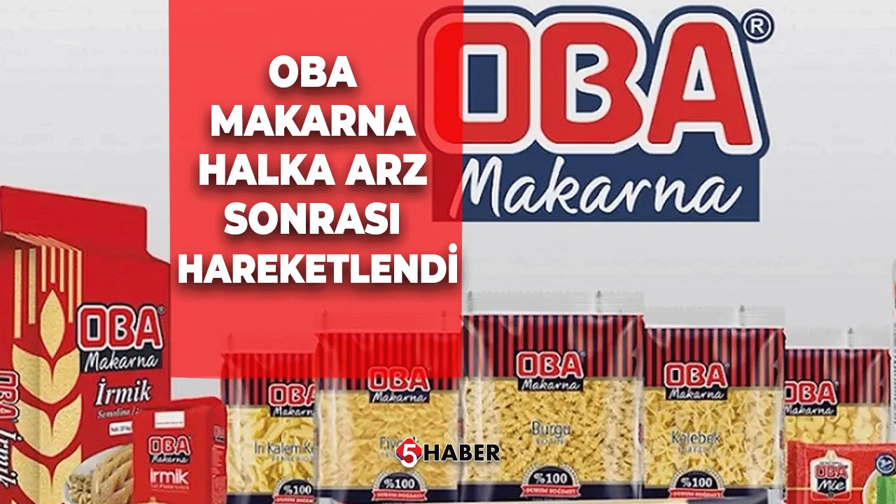 Oba Makarna Halka Arz Sonrası Hareketlendi