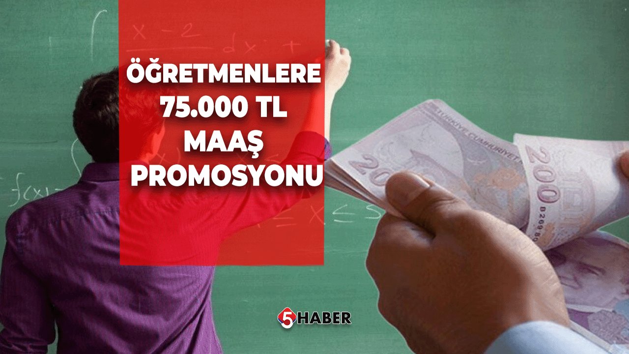 Öğretmenlere 75.000 TL Maaş Promosyonu