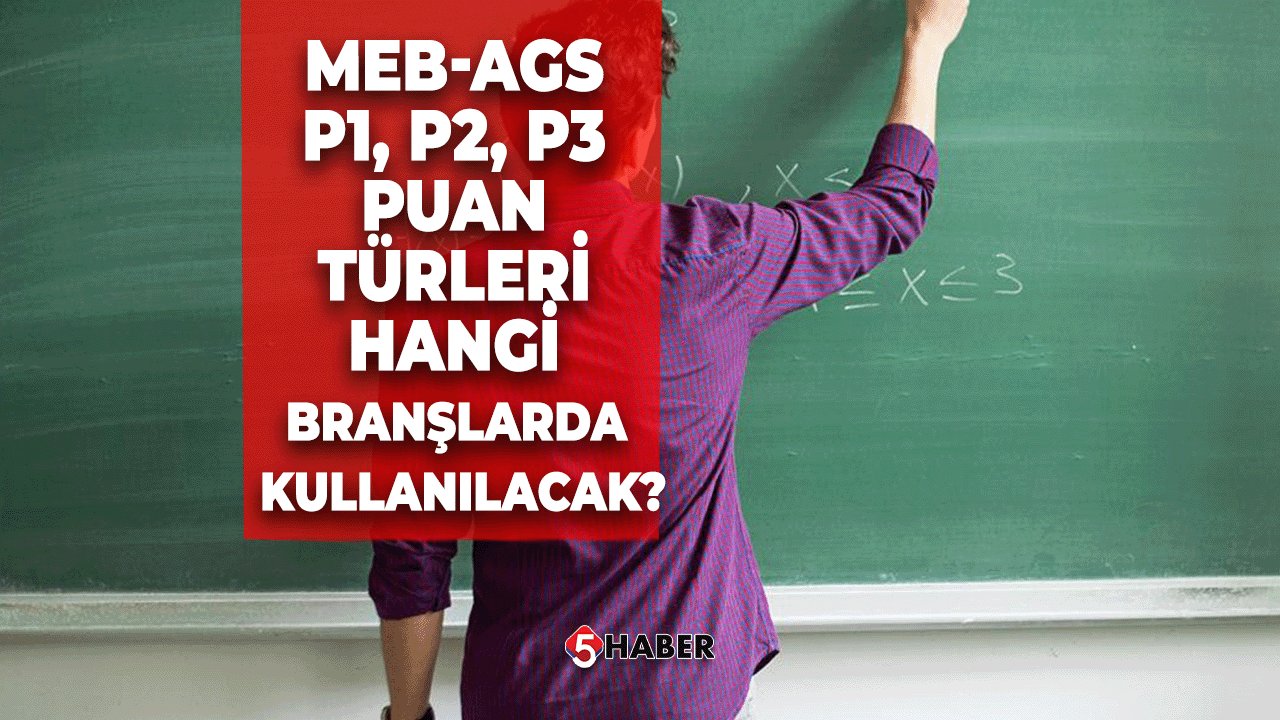 MEB-AGS P1, P2, P3 Puan Türleri Hangi Branşlarda Kullanılacak?