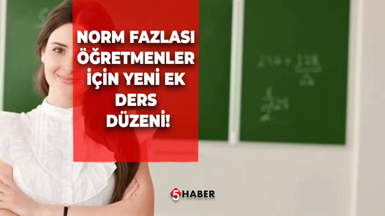 Norm Fazlası Öğretmenler İçin Yeni Ek Ders Düzeni! Ödeme Şartları Değişti